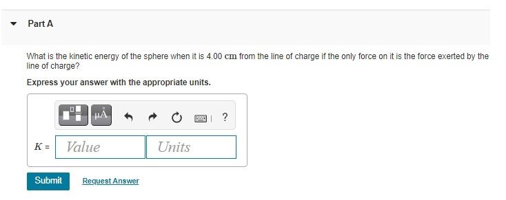 Part A What Is The Kinetic Energy Of The Sphere When It Is 4 00 Cm From The Line Of Charge If The Only Force On It Is Th 1