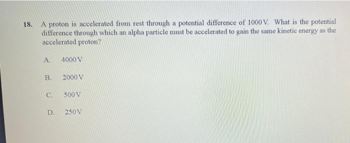 18 A Proton Is Accelerated From Rest Through A Potential Difference Of 1000 V What Is The Potential Difference Through 1