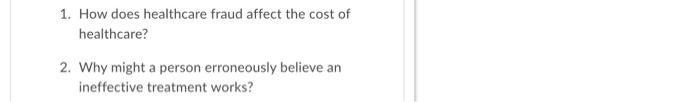 1 How Does Healthcare Fraud Affect The Cost Of Healthcare 2 Why Might A Person Erroneously Believe An Ineffective Tre 1