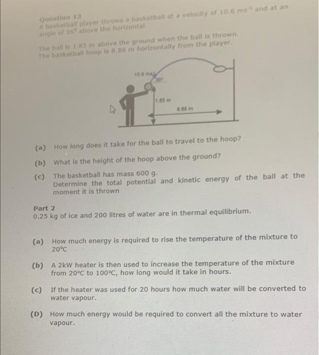 Question 13 A Basketball Player Throws A Basketball At A Velocity Of 10 6 Ms And At An Angle Of 16 Above The Horizontal 1