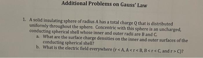 Additional Problems On Gauss Law 1 A Solid Insulating Sphere Of Radius A Has A Total Charge Q That Is Distributed Unif 1
