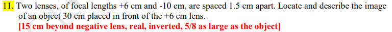 11 Two Lenses Of Focal Lengths 6 Cm And 10 Cm Are Spaced 1 5 Cm Apart Locate And Describe The Image Of An Object 3 1