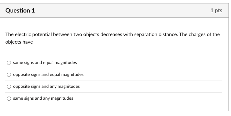 Question 1 1 Pts The Electric Potential Between Two Objects Decreases With Separation Distance The Charges Of The Objec 1