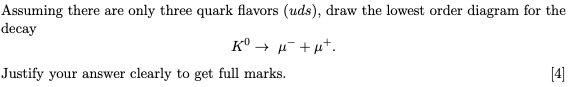 Assuming There Are Only Three Quark Flavors Uds Draw The Lowest Order Diagram For The Decay Ko Ut Justify Your A 1
