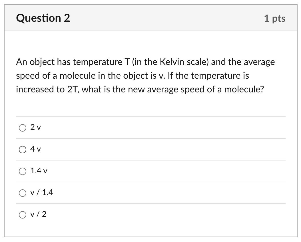 Question 2 1 Pts An Object Has Temperature T In The Kelvin Scale And The Average Speed Of A Molecule In The Object Is 1
