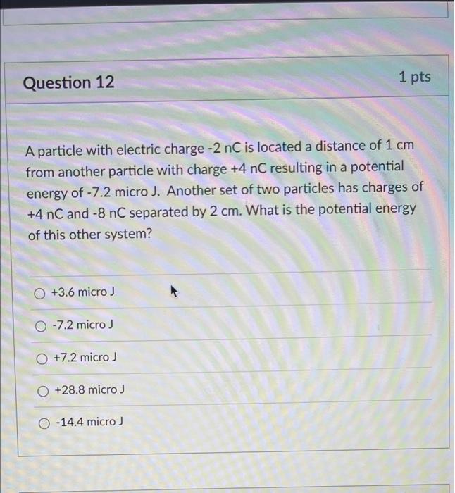 Question 12 1 Pts A Particle With Electric Charge 2 Nc Is Located A Distance Of 1 Cm From Another Particle With Charge 1