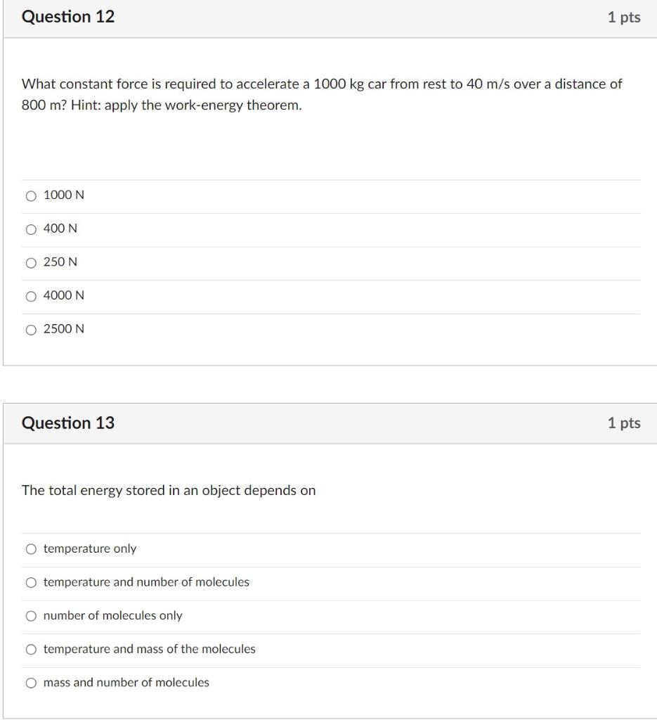 Question 12 1 Pts What Constant Force Is Required To Accelerate A 1000 Kg Car From Rest To 40 M S Over A Distance Of 800 1