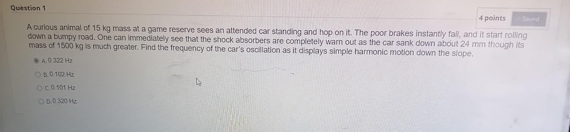 Question 1 4 Points Saved A Curious Animal Of 15 Kg Mass At A Game Reserve Sees An Attended Car Standing And Hop On It 1