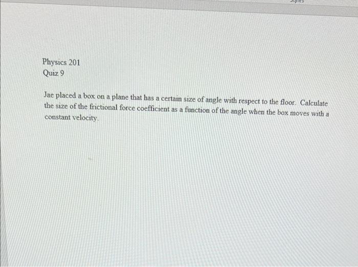 Physics 201 Quiz 9 Jae Placed A Box On A Plane That Has A Certain Size Of Angle With Respect To The Floor Calculate The 1