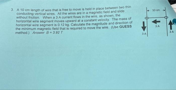 10 Cm 3 A 10 Cm Length Of Wire That Is Free To Move Is Held In Place Between Two Thin Conducting Vertical Wires All Th 1