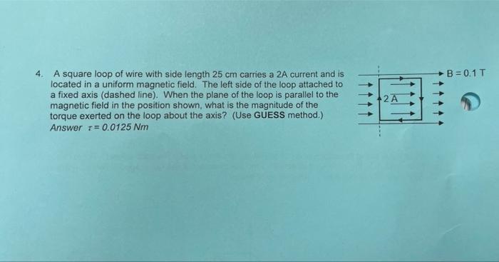 4 B 0 1 T A Square Loop Of Wire With Side Length 25 Cm Carries A 2a Current And Is Located In A Uniform Magnetic Fiel 1