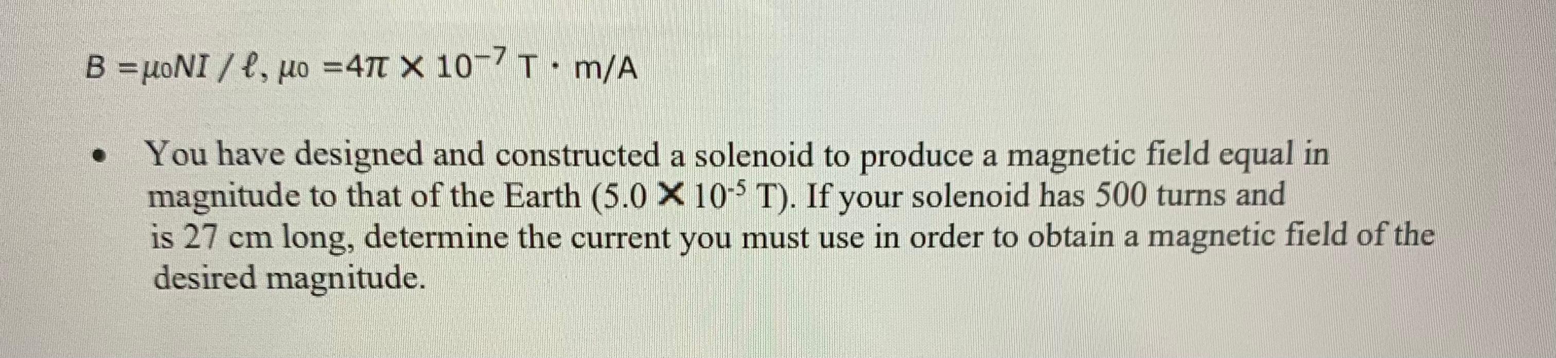 B Uoni L Uo 411 X 10 71 M A A You Have Designed And Constructed A Solenoid To Produce A Magnetic Field Equal In Mag 1