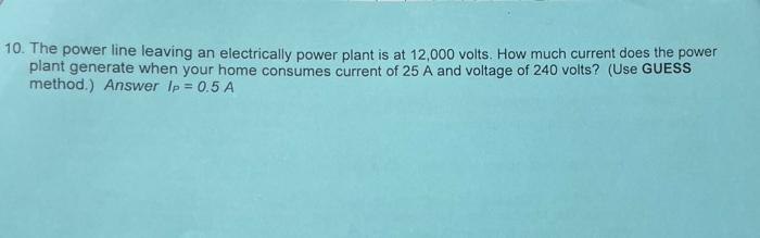 10 The Power Line Leaving An Electrically Power Plant Is At 12 000 Volts How Much Current Does The Power Plant Generat 1
