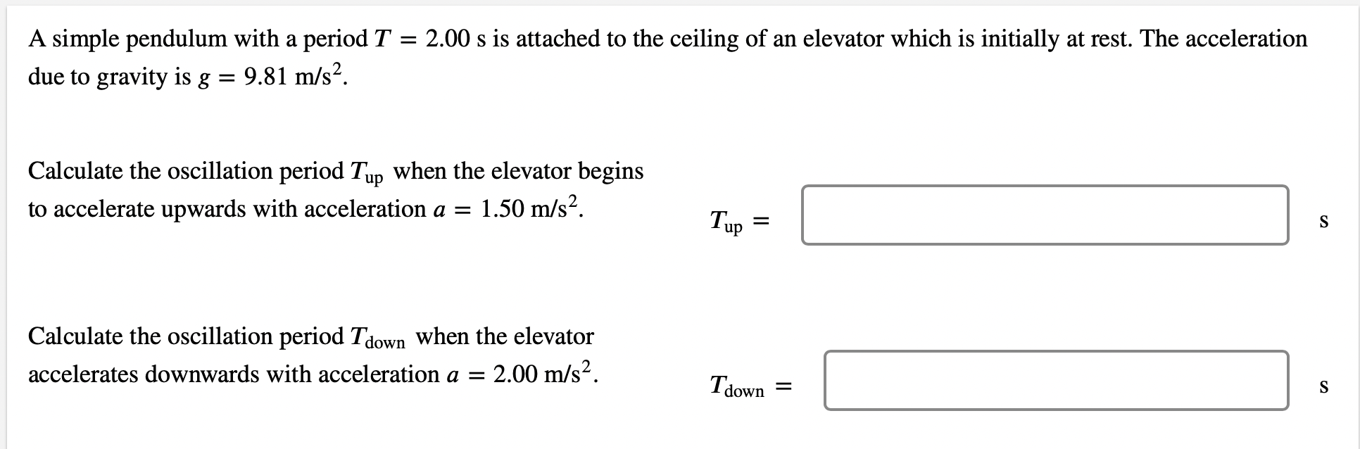 A Simple Pendulum With A Period T 2 00 S Is Attached To The Ceiling Of An Elevator Which Is Initially At Rest The Acc 1