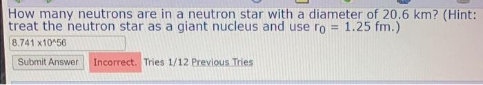 How Many Neutrons Are In A Neutron Star With A Diameter Of 20 6 Km Hint Treat The Neutron Star As A Giant Nucleus And 1