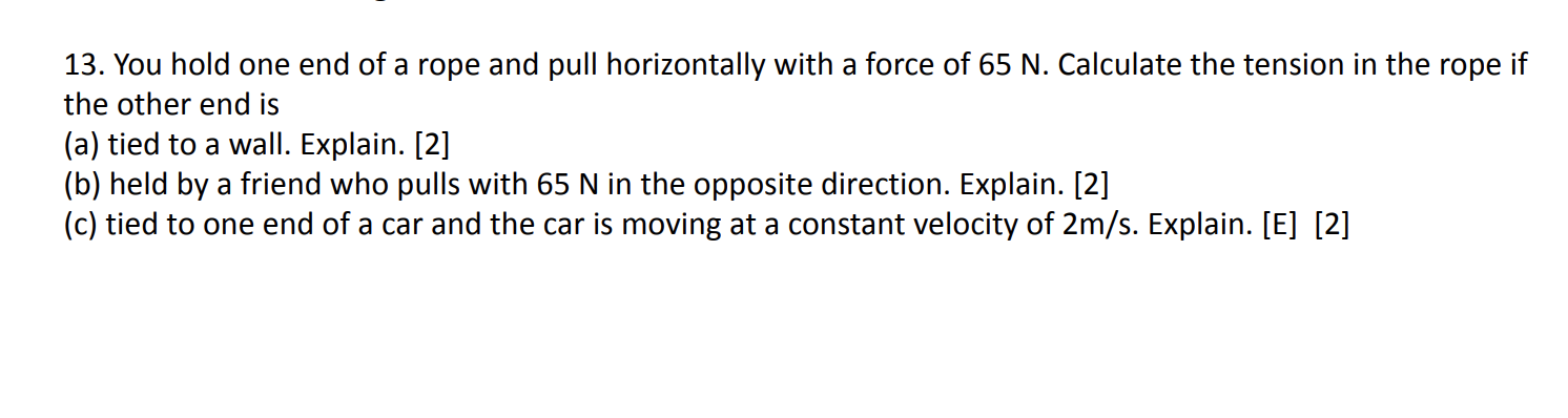 13 You Hold One End Of A Rope And Pull Horizontally With A Force Of 65 N Calculate The Tension In The Rope If The Othe 1