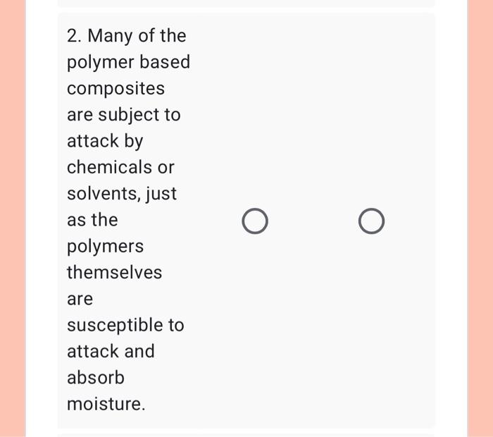 2 Many Of The Polymer Based Composites Are Subject To Attack By Chemicals Or Solvents Just As The Polymers Themselves 1
