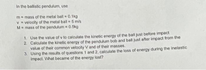 In The Ballistic Pendulum Use M Mass Of The Metal Ball 0 1kg V Velocity Of The Metal Ball 5 M S M Mass Of The Pe 1