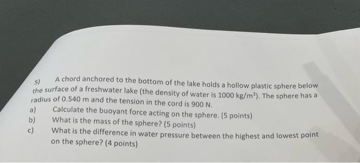 5 A Chord Anchored To The Bottom Of The Lake Holds A Hollow Plastic Sphere Below The Surface Of A Freshwater Lake The 1