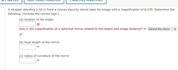 A Shopper Standing 1 42 M From A Convex Security Mirror Sees His Image With A Magnification Of 0 270 Determine The Foll 1