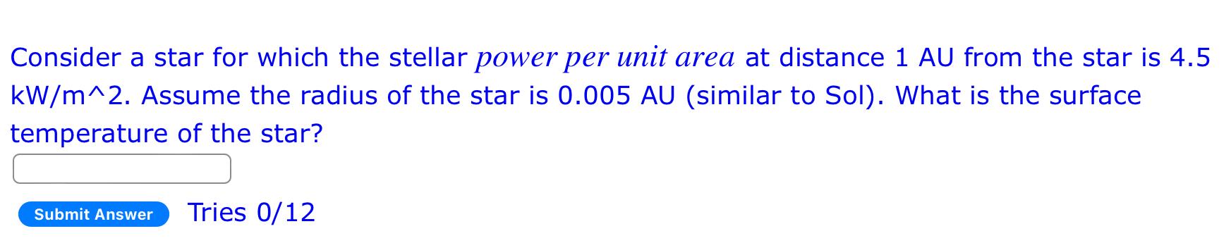 Consider A Star For Which The Stellar Power Per Unit Area At Distance 1 Au From The Star Is 4 5 Kw M 2 Assume The Radiu 1