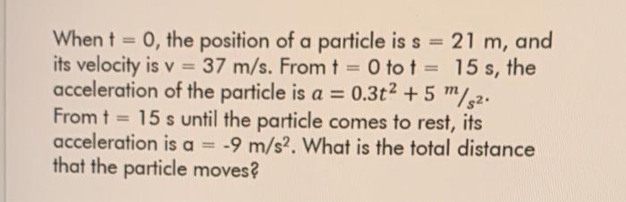 When T 0 The Position Of A Particle Is S 21 M And Its Velocity Is V 37 M S From T 0 To T 15 S The Accelera 1