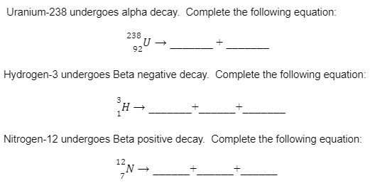 Uranium 238 Undergoes Alpha Decay Complete The Following Equation 238 U 92 Hydrogen 3 Undergoes Beta Negative Decay 1