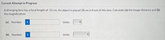 Current Attempt In Progress A Diverging Lens Has A Focal Length Of 31 Cm An Object Is Placed 28 Cm In Front Of This Le 1
