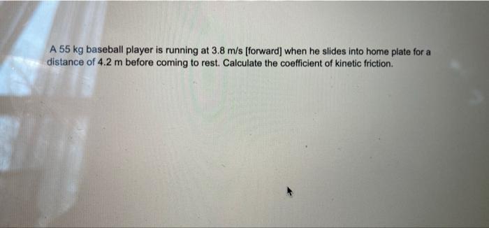 A 55 Kg Baseball Player Is Running At 3 8 M S Forward When He Slides Into Home Plate For A Distance Of 4 2 M Before Co 1