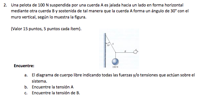 2 Una Pelota De 100 N Suspendida Por Una Cuerda A Es Jalada Hacia Un Lado En Forma Horizontal Mediante Otra Cuerda B Y 1