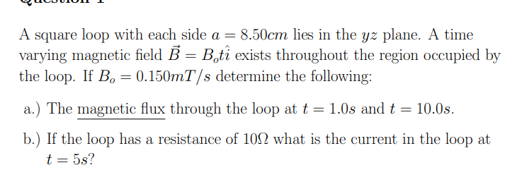 A Square Loop With Each Side A 8 50cm Lies In The Yz Plane A Time Varying Magnetic Field B Boti Exists Througho 1