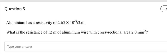 Question 5 Aluminium Has A Resistivity Of 2 65 X 10 80 M What Is The Resistance Of 12 M Of Aluminium Wire With Cross Se 1