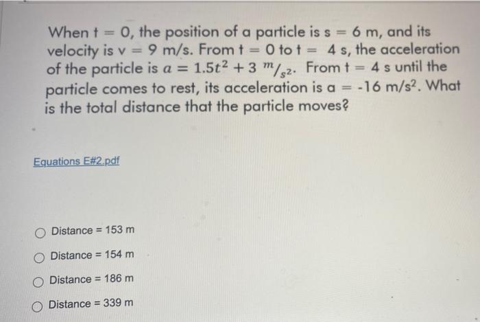 When T 0 The Position Of A Particle Is S 6 M And Its Velocity Is V 9 M S From T 0 To T 4 S The Acceleratio 1