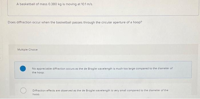 A Basketball Of Mass 0 380 Kg Is Moving At 10 1 M S Does Diffraction Occur When The Basketball Passes Through The Circu 1