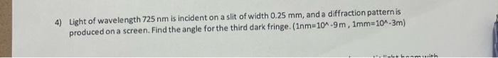 4 Light Of Wavelength 725 Nm Is Incident On A Slit Of Width 0 25 Mm And A Diffraction Pattern Is Produced On A Screen 1