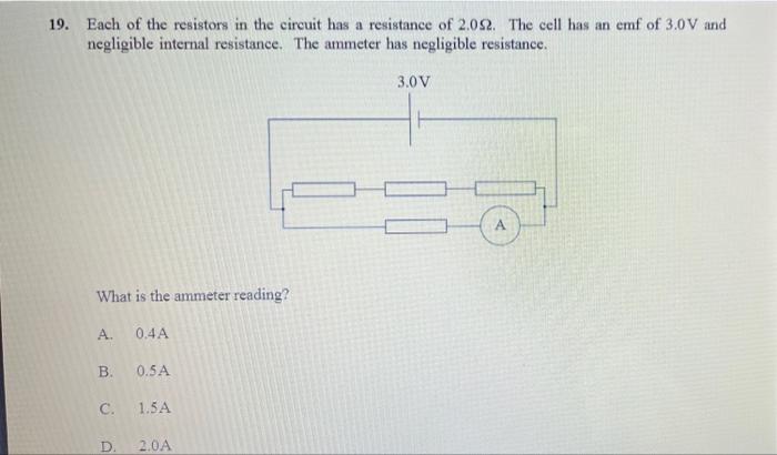 19 Each Of The Resistors In The Circuit Has A Resistance Of 2 082 The Cell Has An Emf Of 3 0v And Negligible Internal 1