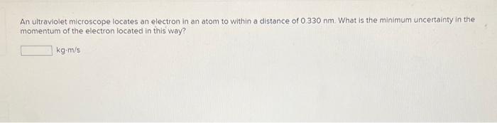 An Image Of A Biological Sample Is To Have A Resolution Of 7 40 Nm What Is The Kinetic Energy Of A Beam Of Electrons Wi 2