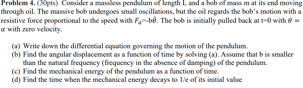 Problem 4 30pts Consider A Massless Pendulum Of Length L And A Bob Of Mass M At Its End Moving Through Oil The Massi 1