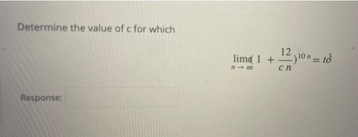 Determine The Value Of C For Which Limd 1 Cn 12 100 18 100 Response 1