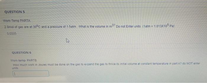 Questions Work Temp Parta 2 Omol Of Gas Are At 30 C And A Pressure Of 15atm What Is The Volume In M Do Not Enter Units 1