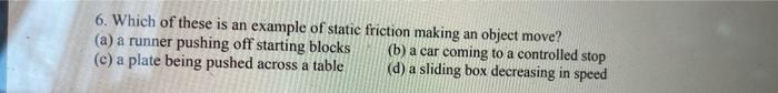 6 Which Of These Is An Example Of Static Friction Making An Object Move A A Runner Pushing Off Starting Blocks B A 1