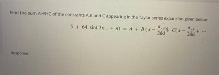 Find The Sum A B C Of The Constants A B And C Appearing In The Taylor Series Expansion Given Below 5 64 Sin 3x X 1