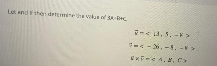 Let And If Then Determine The Value Of 3a B C U 13 5 8 V 26 8 8 Uxy A B C 1