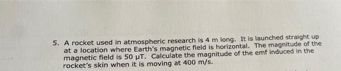 5 A Rocket Used In Atmospheric Research Is 4 M Long It Is Launched Straight Up At A Location Where Earth S Magnetic Fi 1