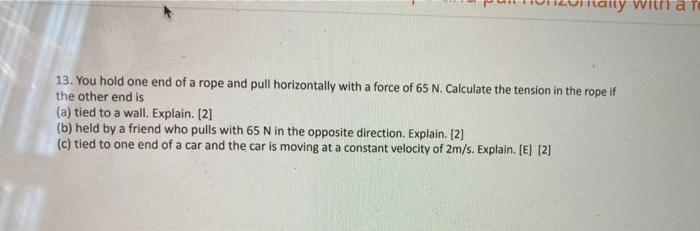 Tay With A To 13 You Hold One End Of A Rope And Pull Horizontally With A Force Of 65 N Calculate The Tension In The Ro 1