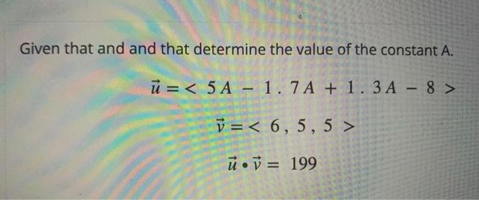 Given That And And That Determine The Value Of The Constant A U 5a 1 7a 1 3a 8 V 6 5 5 U Y 199 1