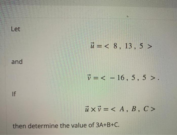 Let U 8 13 5 And V 16 5 5 If U Xv A B C Then Determine The Value Of 3a B C 1