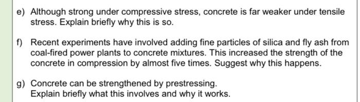 E Although Strong Under Compressive Stress Concrete Is Far Weaker Under Tensile Stress Explain Briefly Why This Is So 1