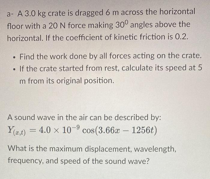 A A 3 0 Kg Crate Is Dragged 6 M Across The Horizontal Floor With A 20 N Force Making 30 Angles Above The Horizontal I 1