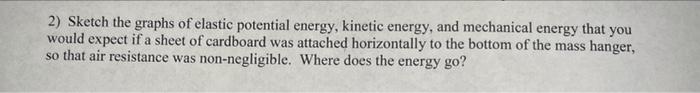 2 Sketch The Graphs Of Elastic Potential Energy Kinetic Energy And Mechanical Energy That You Would Expect If A Sheet 1
